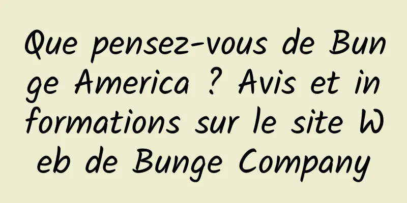 Que pensez-vous de Bunge America ? Avis et informations sur le site Web de Bunge Company