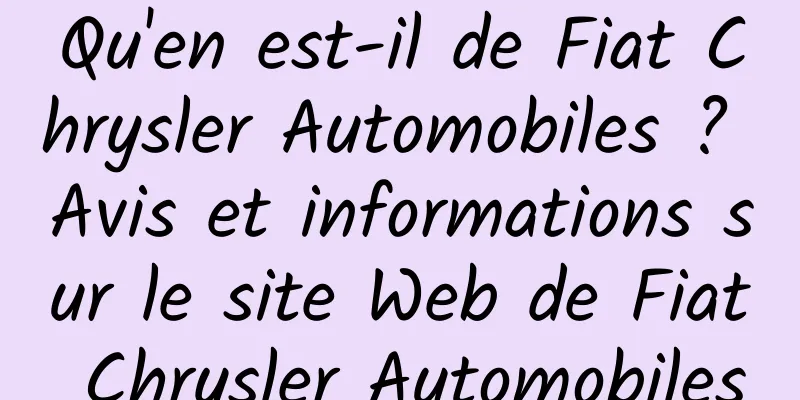 Qu'en est-il de Fiat Chrysler Automobiles ? Avis et informations sur le site Web de Fiat Chrysler Automobiles