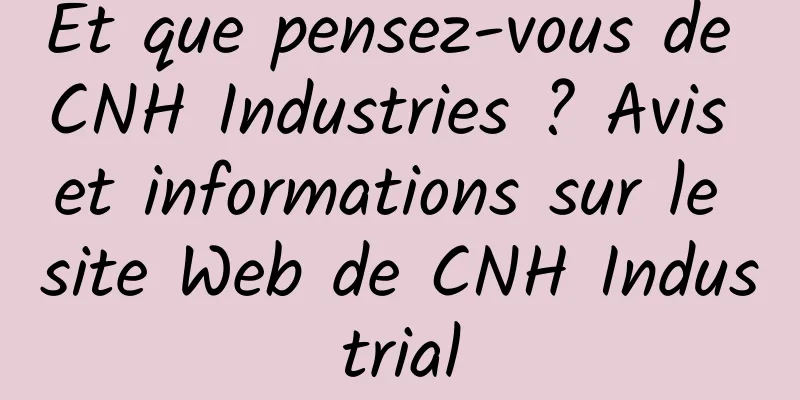 Et que pensez-vous de CNH Industries ? Avis et informations sur le site Web de CNH Industrial