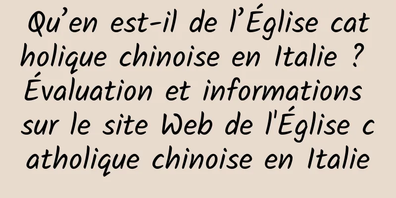 Qu’en est-il de l’Église catholique chinoise en Italie ? Évaluation et informations sur le site Web de l'Église catholique chinoise en Italie