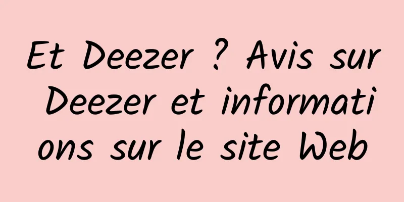 Et Deezer ? Avis sur Deezer et informations sur le site Web