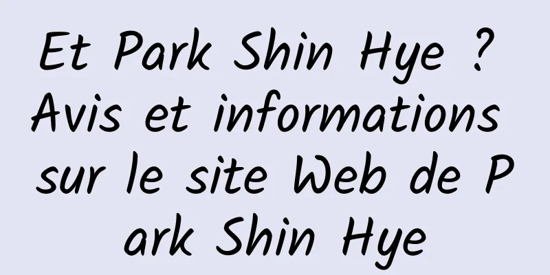 Et Park Shin Hye ? Avis et informations sur le site Web de Park Shin Hye