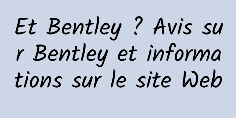 Et Bentley ? Avis sur Bentley et informations sur le site Web