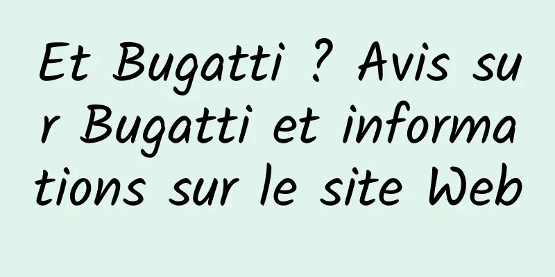 Et Bugatti ? Avis sur Bugatti et informations sur le site Web