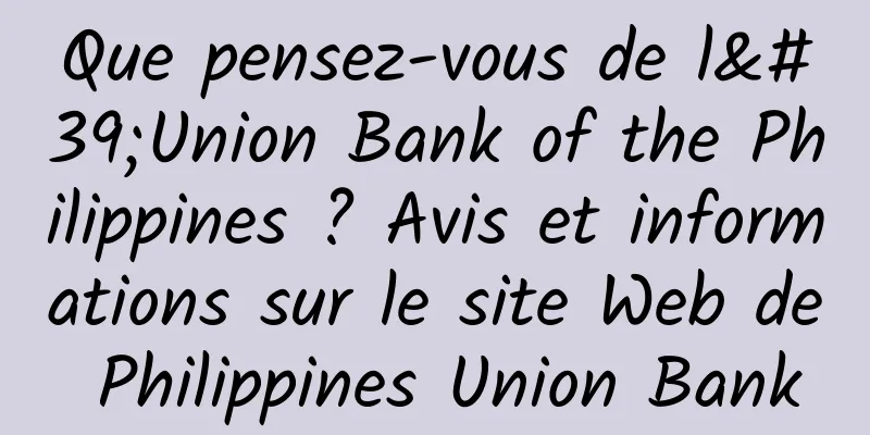 Que pensez-vous de l'Union Bank of the Philippines ? Avis et informations sur le site Web de Philippines Union Bank
