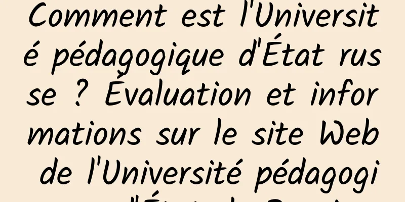 Comment est l'Université pédagogique d'État russe ? Évaluation et informations sur le site Web de l'Université pédagogique d'État de Russie