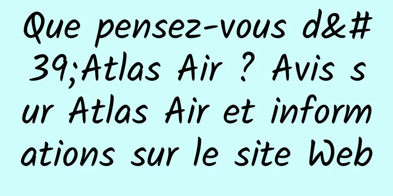Que pensez-vous d'Atlas Air ? Avis sur Atlas Air et informations sur le site Web