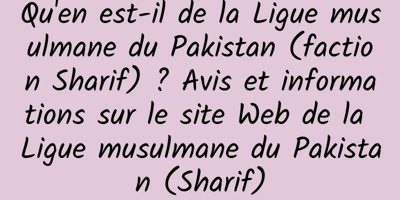 Qu'en est-il de la Ligue musulmane du Pakistan (faction Sharif) ? Avis et informations sur le site Web de la Ligue musulmane du Pakistan (Sharif)