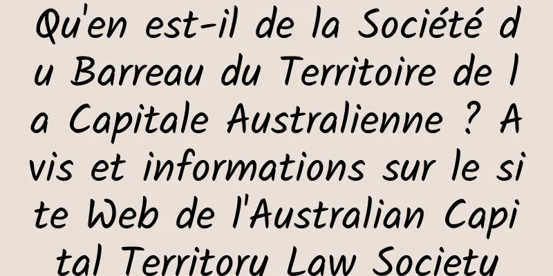 Qu'en est-il de la Société du Barreau du Territoire de la Capitale Australienne ? Avis et informations sur le site Web de l'Australian Capital Territory Law Society