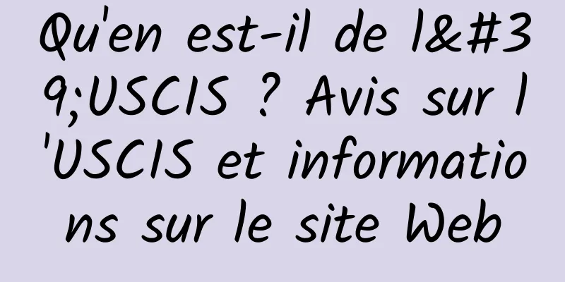 Qu'en est-il de l'USCIS ? Avis sur l'USCIS et informations sur le site Web