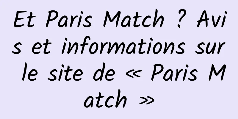 Et Paris Match ? Avis et informations sur le site de « Paris Match »