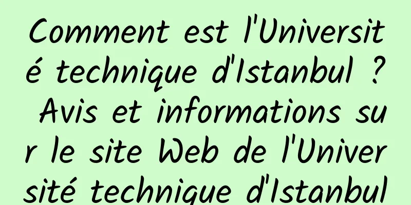 Comment est l'Université technique d'Istanbul ? Avis et informations sur le site Web de l'Université technique d'Istanbul