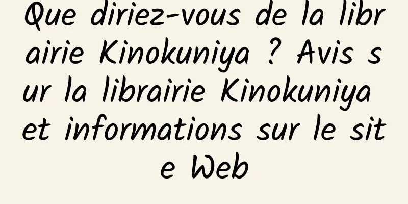 Que diriez-vous de la librairie Kinokuniya ? Avis sur la librairie Kinokuniya et informations sur le site Web