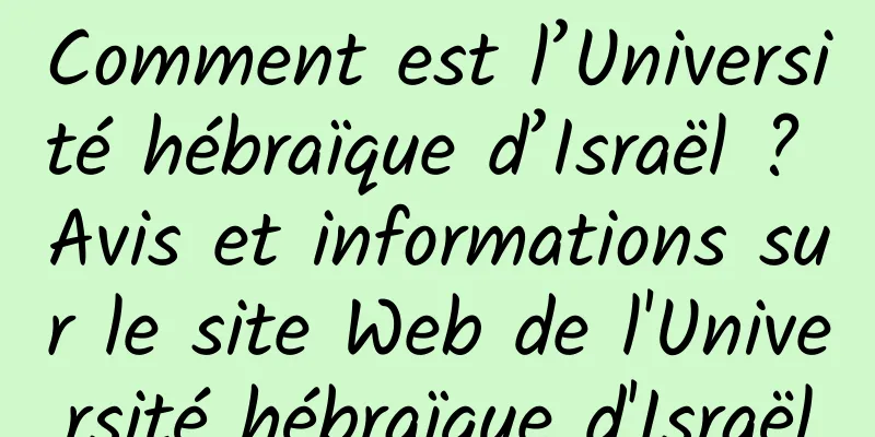 Comment est l’Université hébraïque d’Israël ? Avis et informations sur le site Web de l'Université hébraïque d'Israël