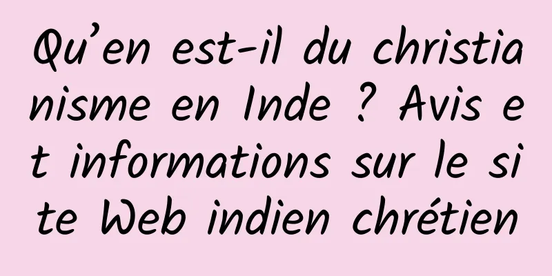 Qu’en est-il du christianisme en Inde ? Avis et informations sur le site Web indien chrétien