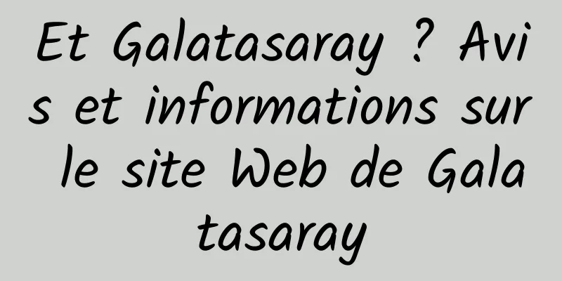 Et Galatasaray ? Avis et informations sur le site Web de Galatasaray