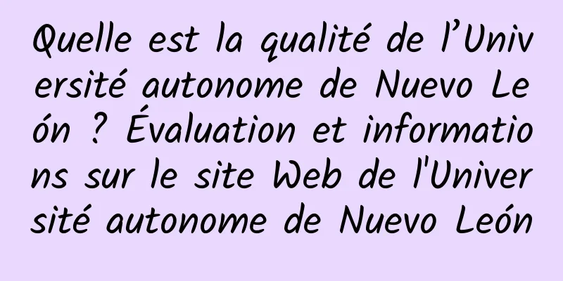 Quelle est la qualité de l’Université autonome de Nuevo León ? Évaluation et informations sur le site Web de l'Université autonome de Nuevo León