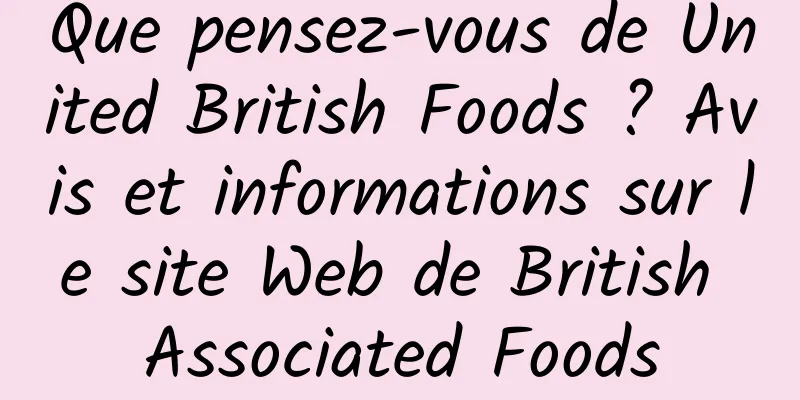 Que pensez-vous de United British Foods ? Avis et informations sur le site Web de British Associated Foods