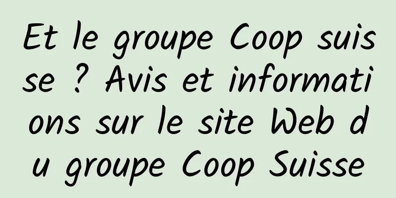 Et le groupe Coop suisse ? Avis et informations sur le site Web du groupe Coop Suisse