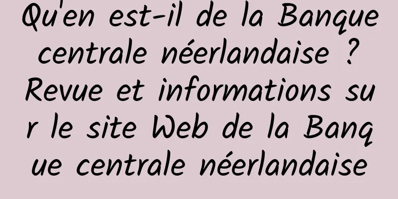 Qu'en est-il de la Banque centrale néerlandaise ? Revue et informations sur le site Web de la Banque centrale néerlandaise