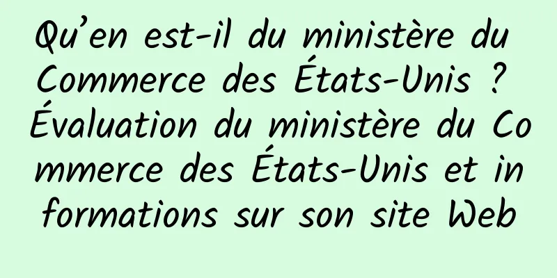 Qu’en est-il du ministère du Commerce des États-Unis ? Évaluation du ministère du Commerce des États-Unis et informations sur son site Web