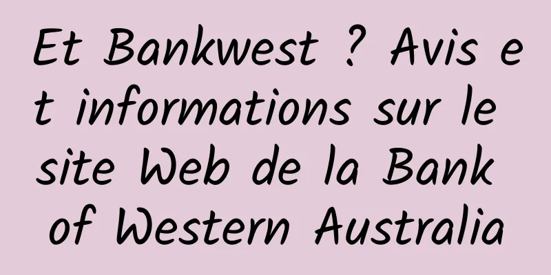 Et Bankwest ? Avis et informations sur le site Web de la Bank of Western Australia