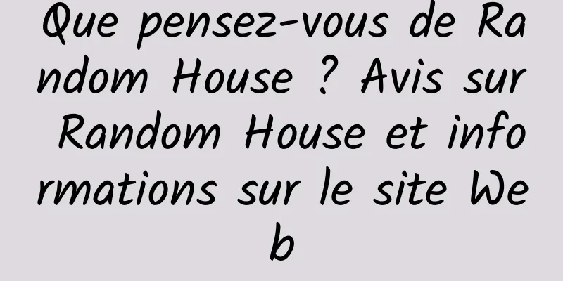 Que pensez-vous de Random House ? Avis sur Random House et informations sur le site Web