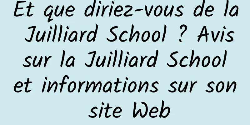 Et que diriez-vous de la Juilliard School ? Avis sur la Juilliard School et informations sur son site Web