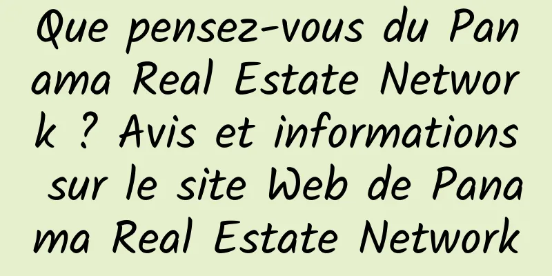 Que pensez-vous du Panama Real Estate Network ? Avis et informations sur le site Web de Panama Real Estate Network