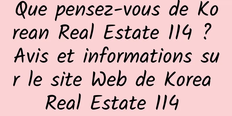 Que pensez-vous de Korean Real Estate 114 ? Avis et informations sur le site Web de Korea Real Estate 114 