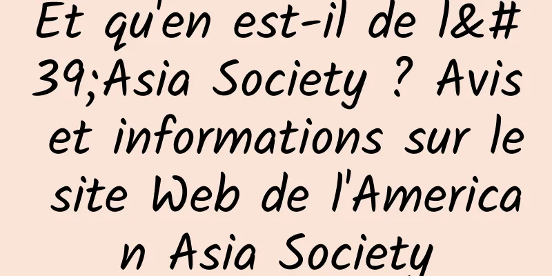 Et qu'en est-il de l'Asia Society ? Avis et informations sur le site Web de l'American Asia Society