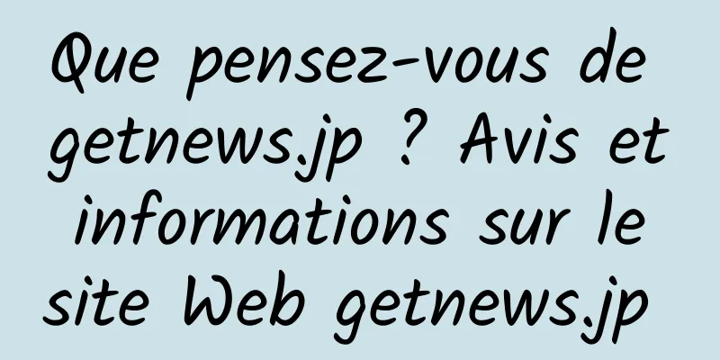 Que pensez-vous de getnews.jp ? Avis et informations sur le site Web getnews.jp 