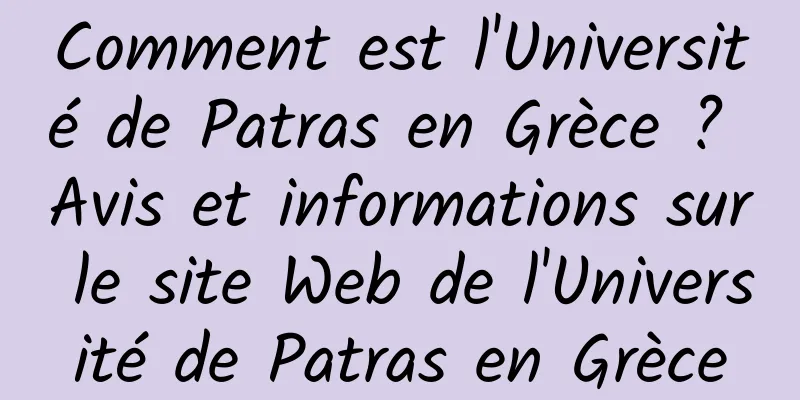 Comment est l'Université de Patras en Grèce ? Avis et informations sur le site Web de l'Université de Patras en Grèce