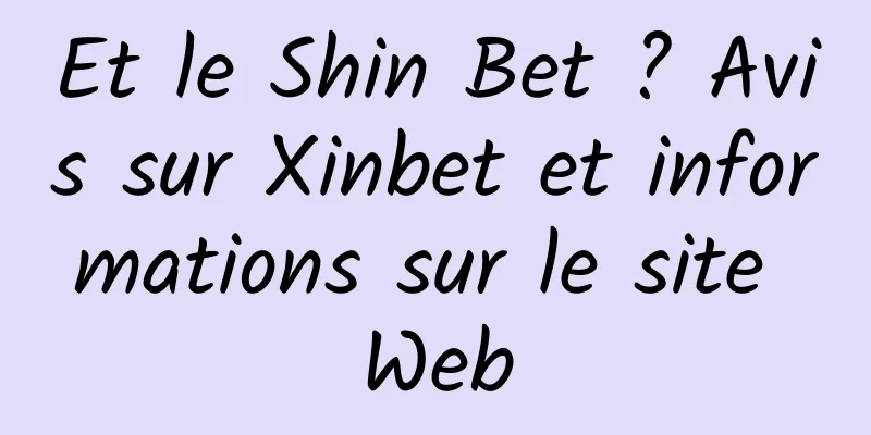 Et le Shin Bet ? Avis sur Xinbet et informations sur le site Web