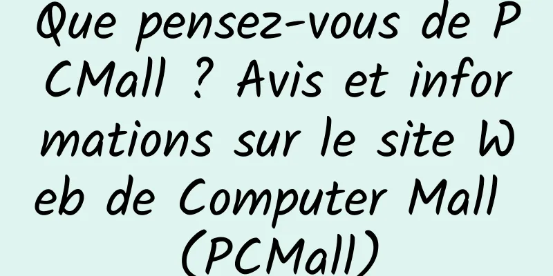 Que pensez-vous de PCMall ? Avis et informations sur le site Web de Computer Mall (PCMall)