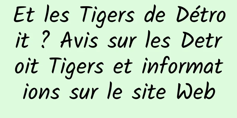 Et les Tigers de Détroit ? Avis sur les Detroit Tigers et informations sur le site Web