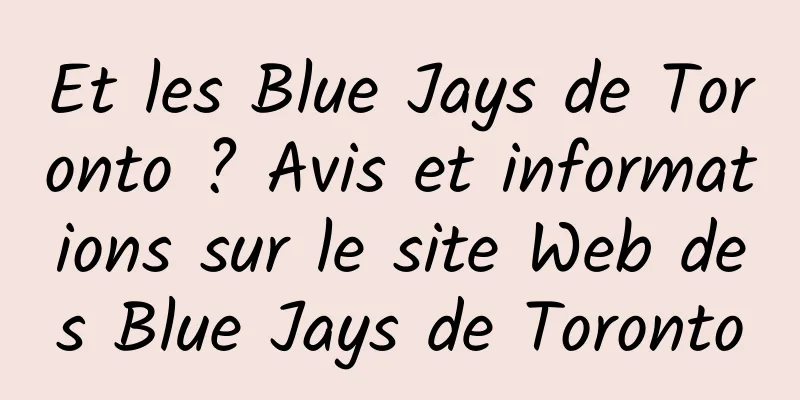 Et les Blue Jays de Toronto ? Avis et informations sur le site Web des Blue Jays de Toronto