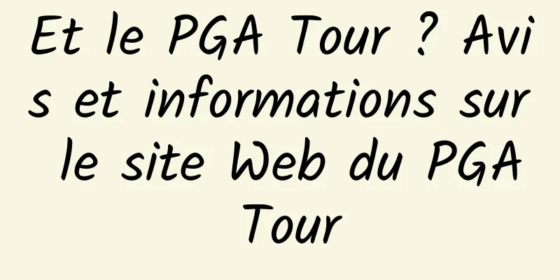 Et le PGA Tour ? Avis et informations sur le site Web du PGA Tour