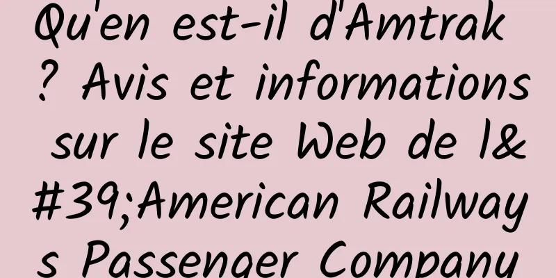 Qu'en est-il d'Amtrak ? Avis et informations sur le site Web de l'American Railways Passenger Company