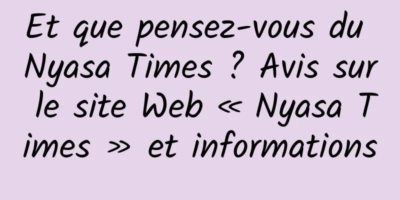 Et que pensez-vous du Nyasa Times ? Avis sur le site Web « Nyasa Times » et informations