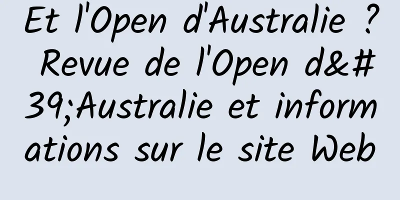 Et l'Open d'Australie ? Revue de l'Open d'Australie et informations sur le site Web