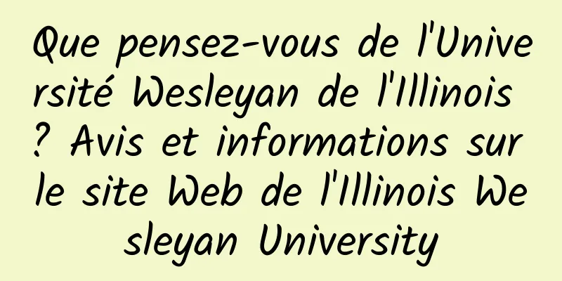 Que pensez-vous de l'Université Wesleyan de l'Illinois ? Avis et informations sur le site Web de l'Illinois Wesleyan University