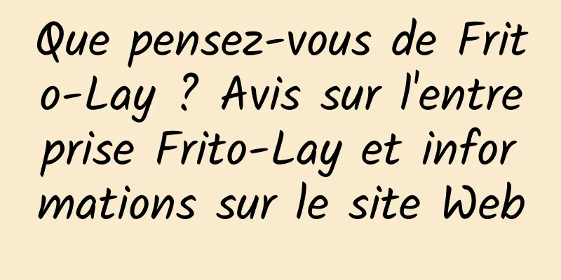 Que pensez-vous de Frito-Lay ? Avis sur l'entreprise Frito-Lay et informations sur le site Web