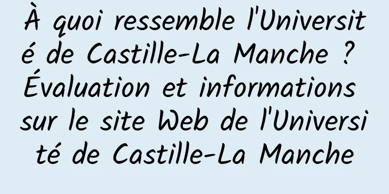 À quoi ressemble l'Université de Castille-La Manche ? Évaluation et informations sur le site Web de l'Université de Castille-La Manche