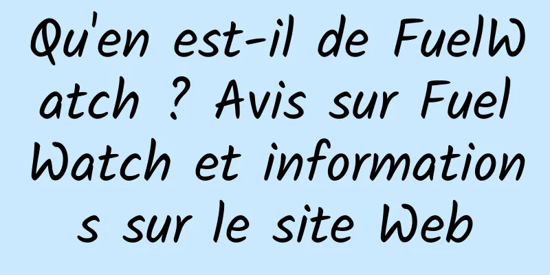 Qu'en est-il de FuelWatch ? Avis sur FuelWatch et informations sur le site Web