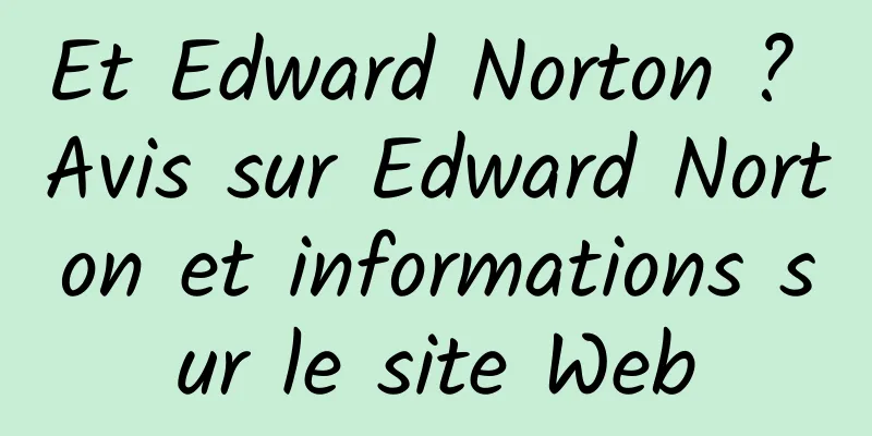 Et Edward Norton ? Avis sur Edward Norton et informations sur le site Web