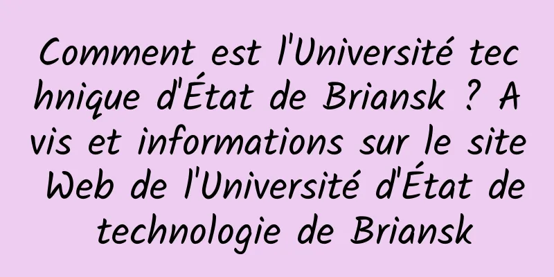 Comment est l'Université technique d'État de Briansk ? Avis et informations sur le site Web de l'Université d'État de technologie de Briansk