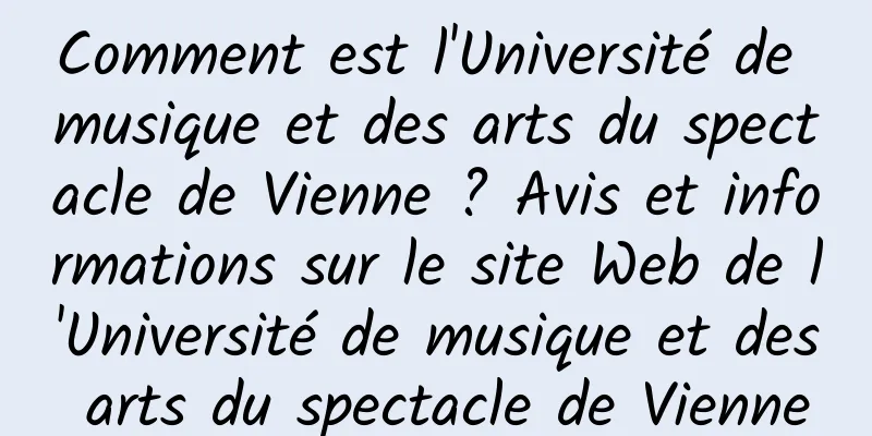 Comment est l'Université de musique et des arts du spectacle de Vienne ? Avis et informations sur le site Web de l'Université de musique et des arts du spectacle de Vienne