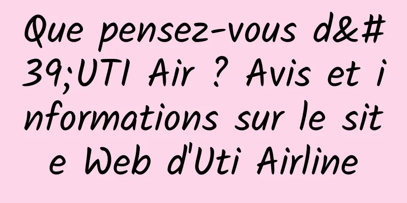 Que pensez-vous d'UTI Air ? Avis et informations sur le site Web d'Uti Airline