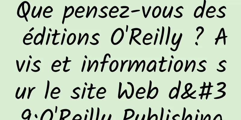 Que pensez-vous des éditions O'Reilly ? Avis et informations sur le site Web d'O'Reilly Publishing
